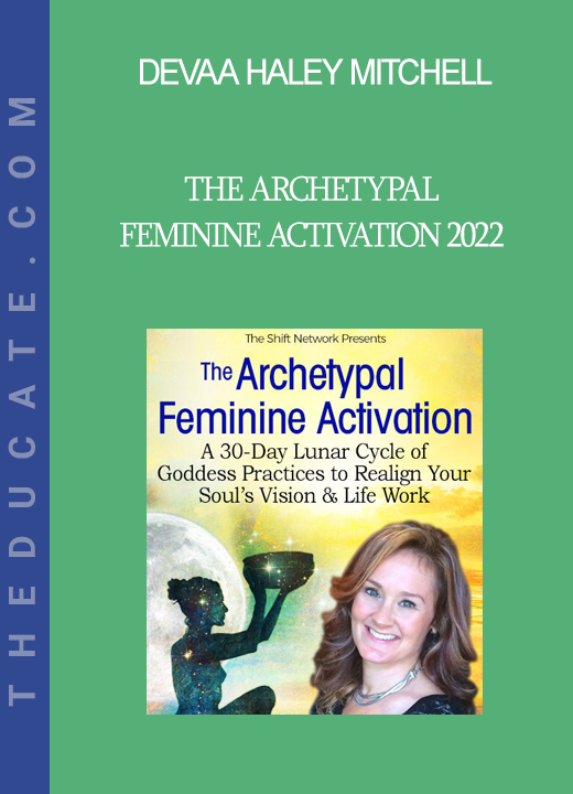 Devaa Haley Mitchell - The Archetypal Feminine Activation 2022