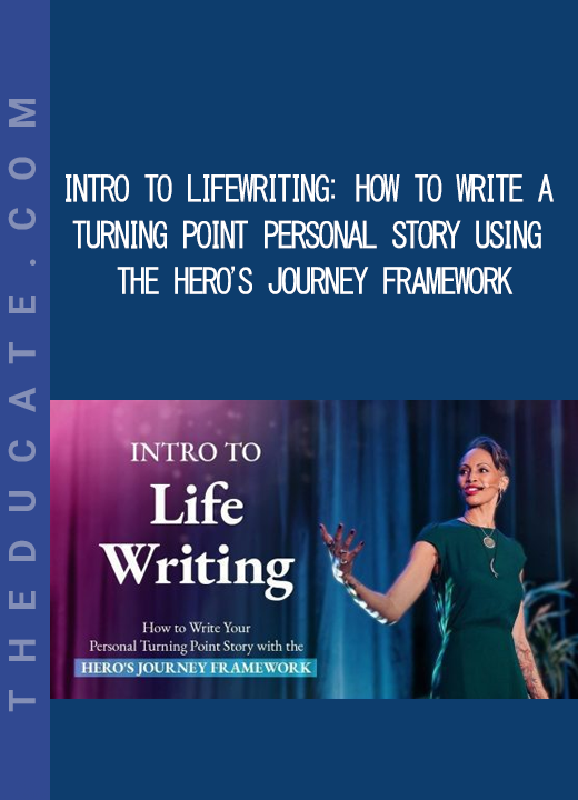 Intro to LifeWriting: How to Write a Turning Point Personal Story Using the Hero's Journey Framework