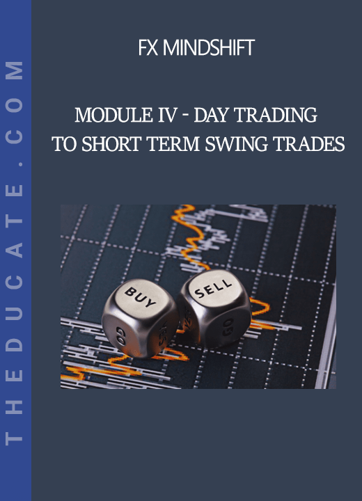 FX MindShift - Module IV - Day Trading to Short Term Swing Trades