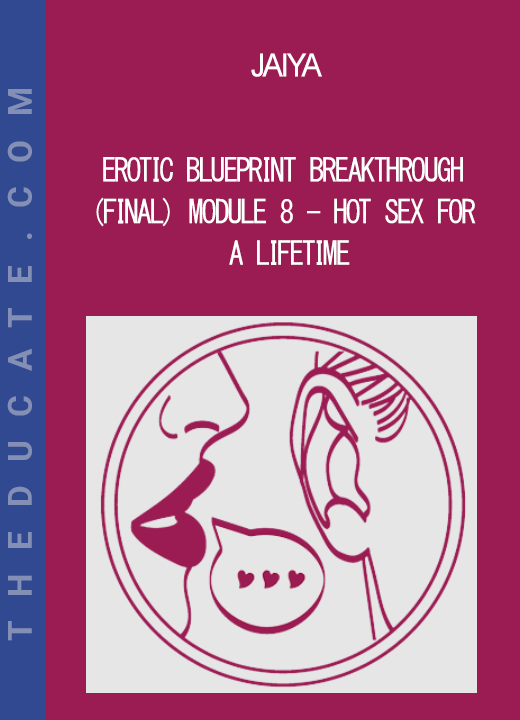 Jaiya - Erotic Blueprint Breakthrough - (Final) Module 8 - Hot Sex For A Lifetime