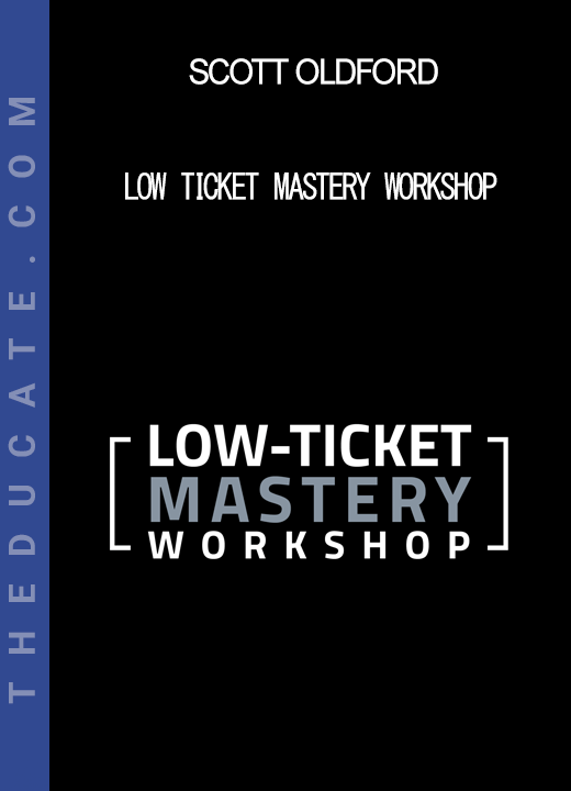 Scott Oldford - Low Ticket Mastery Workshop