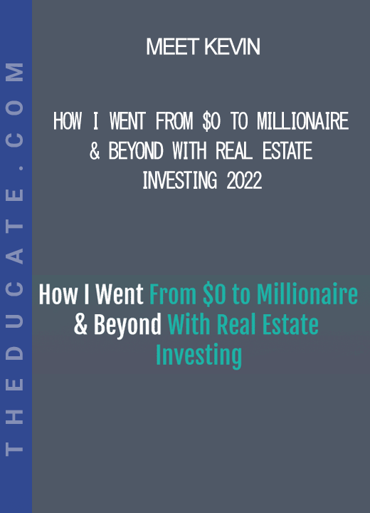 Meet Kevin - How I Went From $0 to Millionaire & Beyond With Real Estate Investing 2022