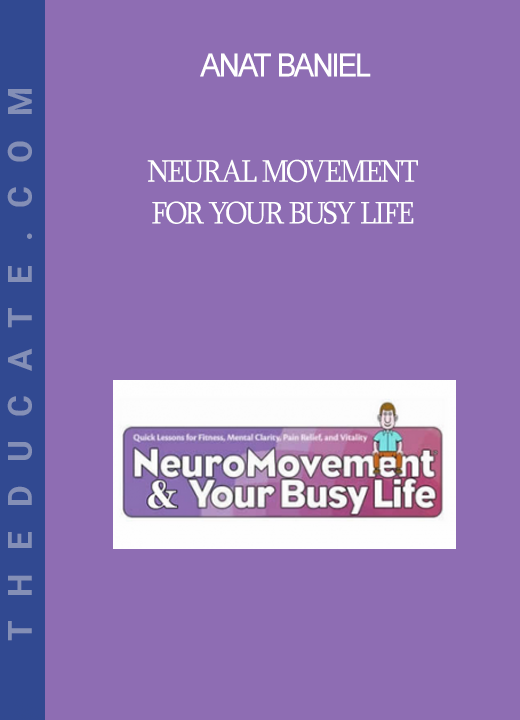 Anat Baniel - Neural Movement for Your Busy Life