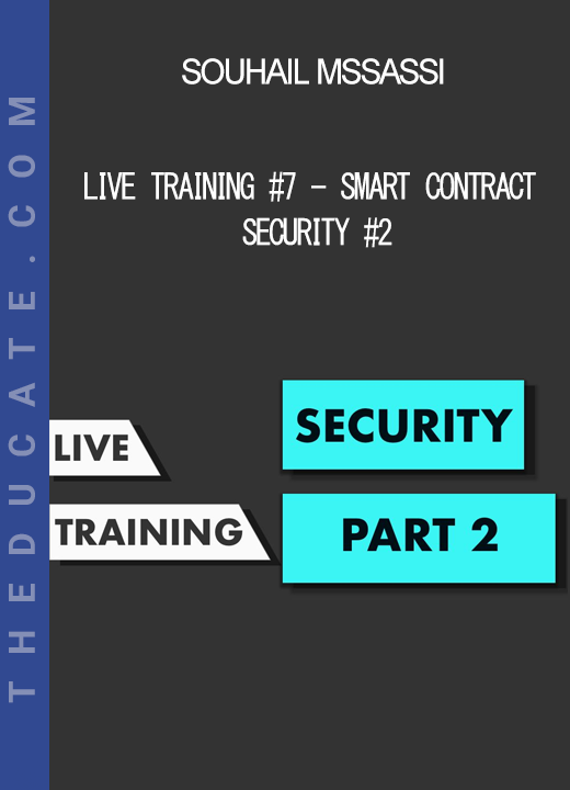 Souhail Mssassi - Live Training #7 - Smart Contract Security #2