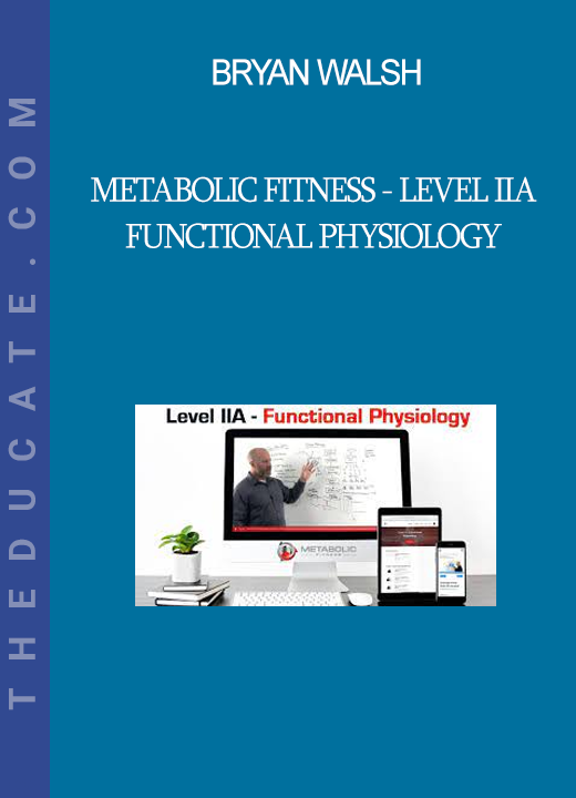 Bryan Walsh - Metabolic Fitness - Level IIA - Functional Physiology