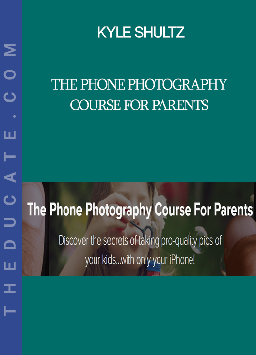 Kyle Shultz - The Phone Photography Course For Parents