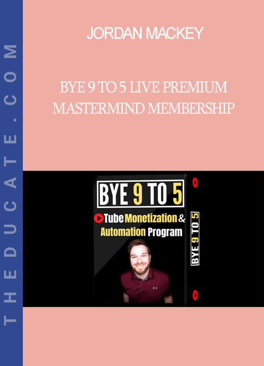 Jordan Mackey - Bye 9 To 5 LIVE Premium Mastermind Membership