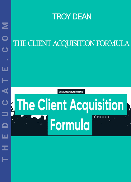 Troy Dean - The Client Acquisition Formula