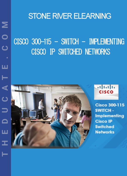 Stone River Elearning - Cisco 300-115 - SWITCH - Implementing Cisco IP Switched Networks