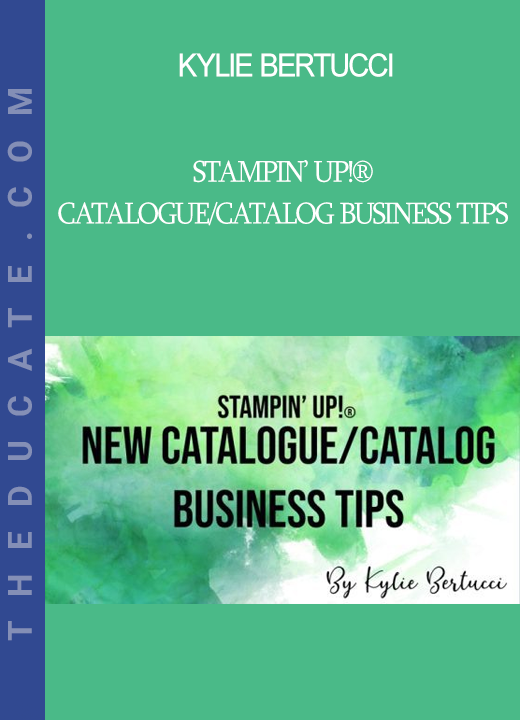 Kylie Bertucci - Stampin’ Up!® Catalogue/Catalog Business Tips