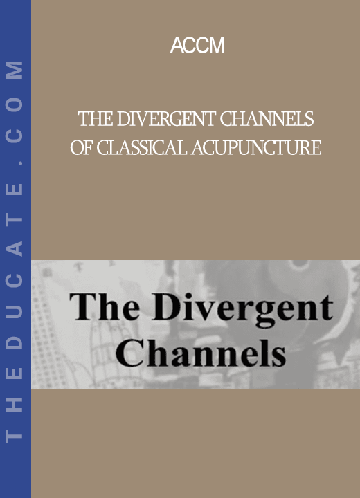 ACCM - The Divergent Channels Of Classical Acupuncture