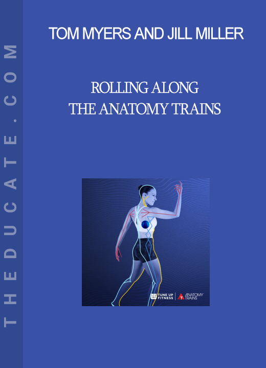 Tom Myers and Jill Miller - Rolling Along the Anatomy Trains