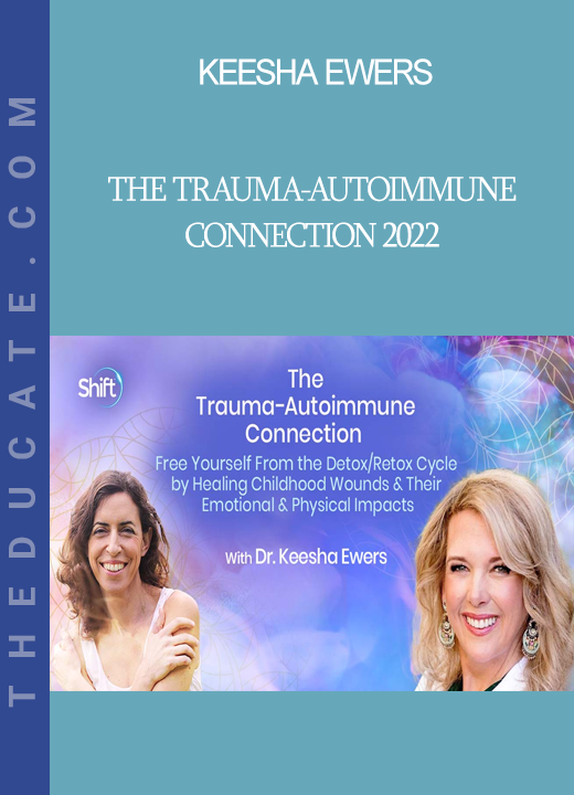 Keesha Ewers - The Trauma-Autoimmune Connection 2022