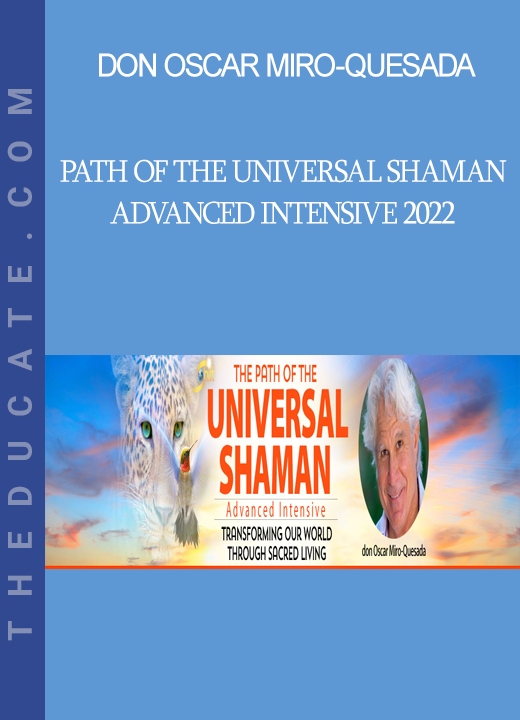 Don Oscar Miro-Quesada - Path of the Universal Shaman Advanced Intensive 2022