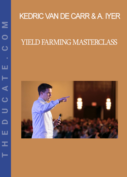 Kedric Van de Carr & Anand Iyer - Yield Farming MasterClass