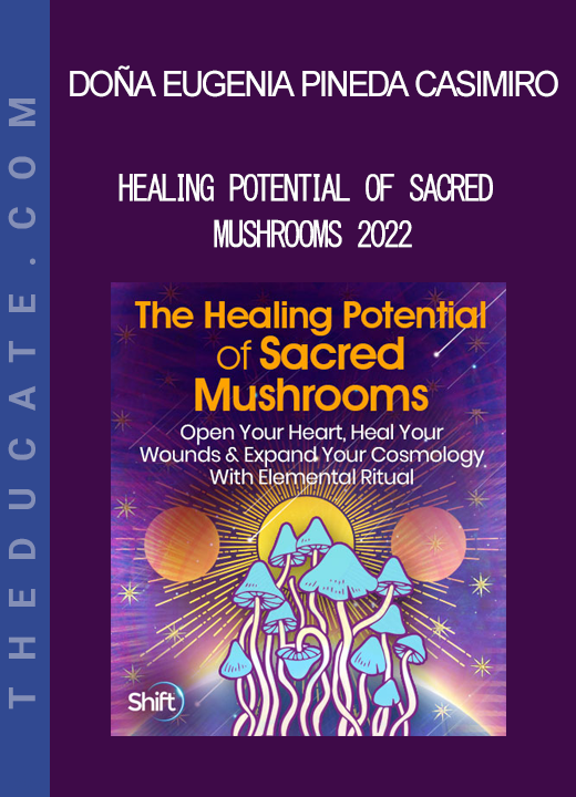 Doña Eugenia Pineda Casimiro - Healing Potential of Sacred Mushrooms 2022