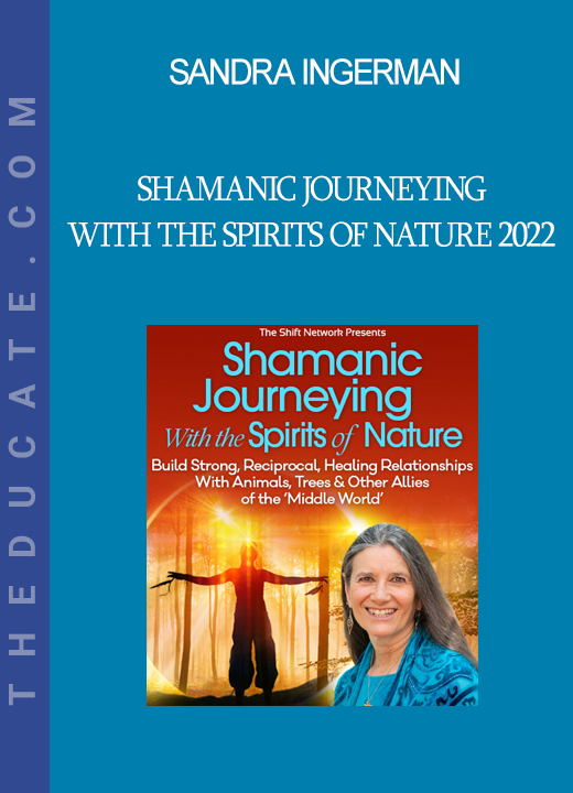 Sandra Ingerman - Shamanic Journeying With the Spirits of Nature 2022