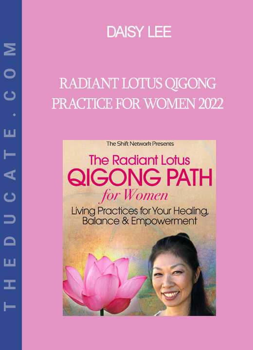 Daisy Lee - Radiant Lotus Qigong Practice for Women 2022