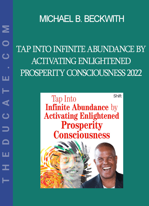 Michael B. Beckwith - Tap Into Infinite Abundance by Activating Enlightened Prosperity Consciousness 2022