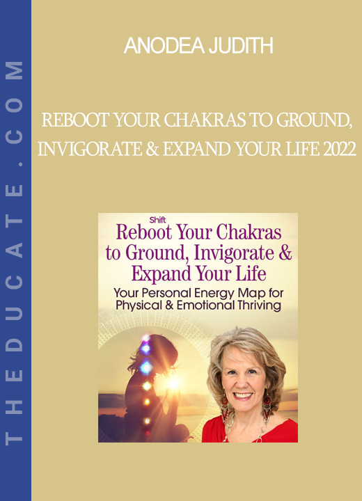 Anodea Judith - Reboot Your Chakras to Ground, Invigorate & Expand Your Life 2022