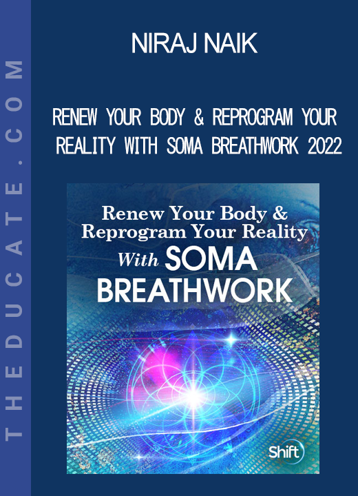 Niraj Naik - Renew Your Body & Reprogram Your Reality With SOMA Breathwork 2022