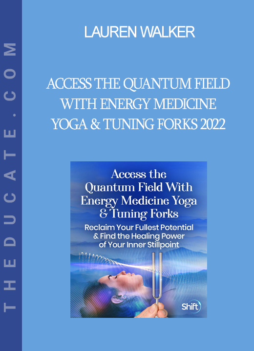 Lauren Walker - Access the Quantum Field With Energy Medicine Yoga & Tuning Forks 2022