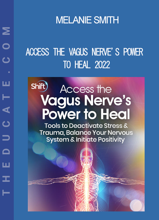 Melanie Smith - Access the Vagus Nerve’s Power to Heal 2022