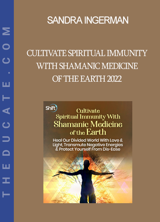 Sandra Ingerman - Cultivate Spiritual Immunity With Shamanic Medicine of the Earth 2022