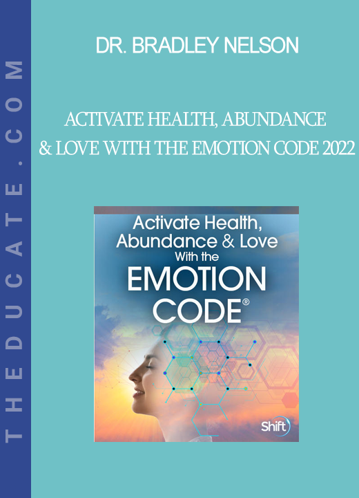 Dr. Bradley Nelson - Activate Health, Abundance & Love With the Emotion Code 2022