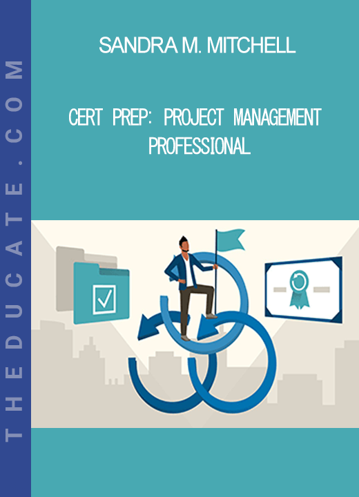 Sandra M. Mitchell - Cert Prep: Project Management Professional