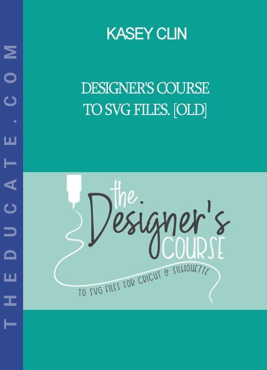 Kasey Clin - Designer's Course to SVG Files. [OLD]