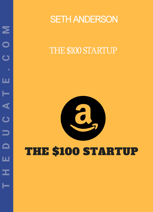 Seth Anderson - The $100 Startup