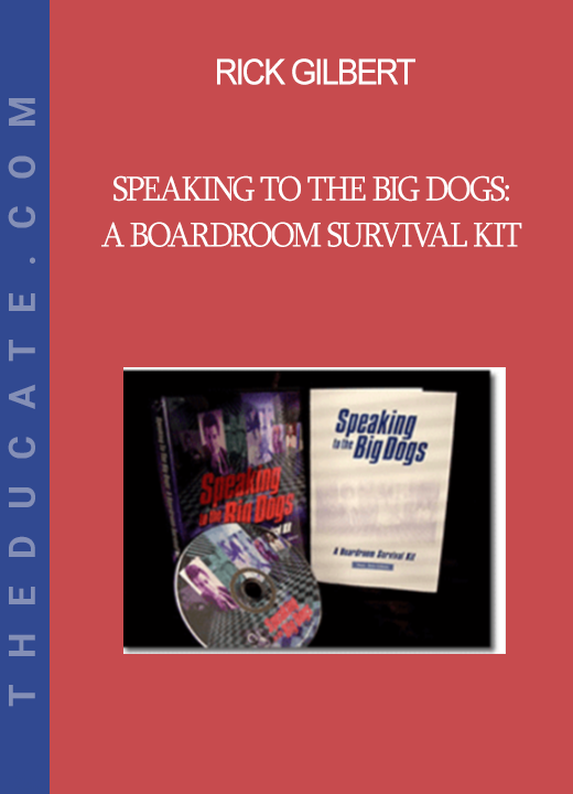 Rick Gilbert - Speaking to the Big Dogs: A Boardroom Survival Kit