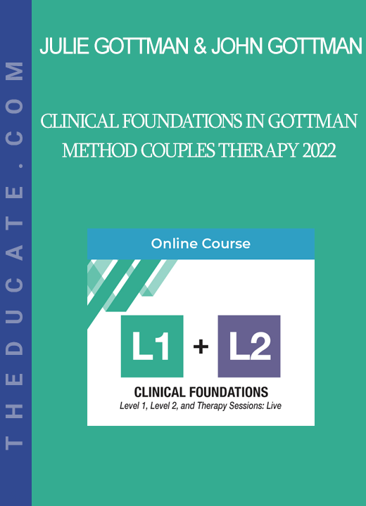 Julie Gottman & John Gottman - Clinical Foundations in Gottman Method Couples Therapy 2022