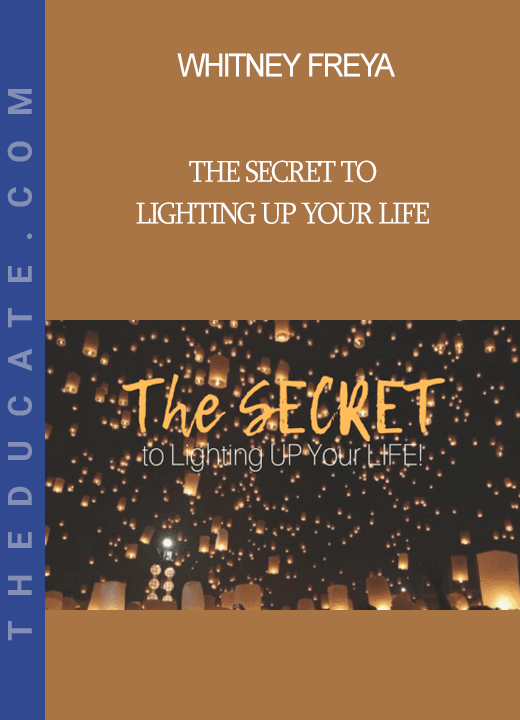 Whitney Freya - The Secret to Lighting Up Your Life