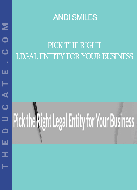 Andi Smiles - Pick the Right Legal Entity for Your Business