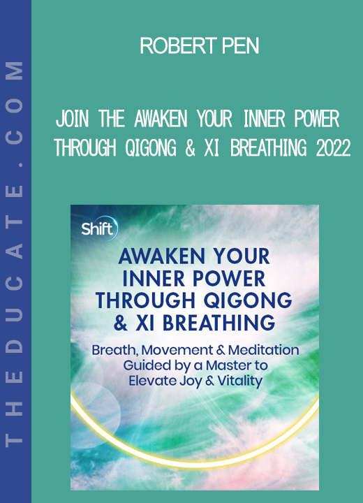 Robert Pen - Join the Awaken Your Inner Power Through Qigong & Xi Breathing 2022