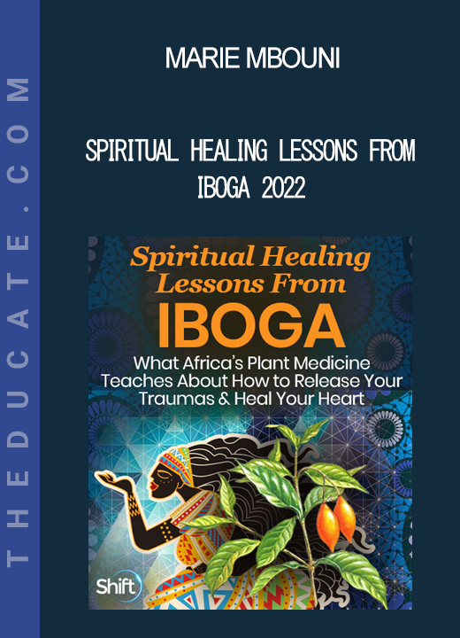 Marie Mbouni - Spiritual Healing Lessons From Iboga 2022