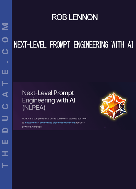 Rob Lennon - Next-Level Prompt Engineering with AI