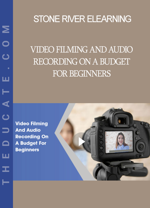 Stone River Elearning - Video Filming And Audio Recording On A Budget For Beginners