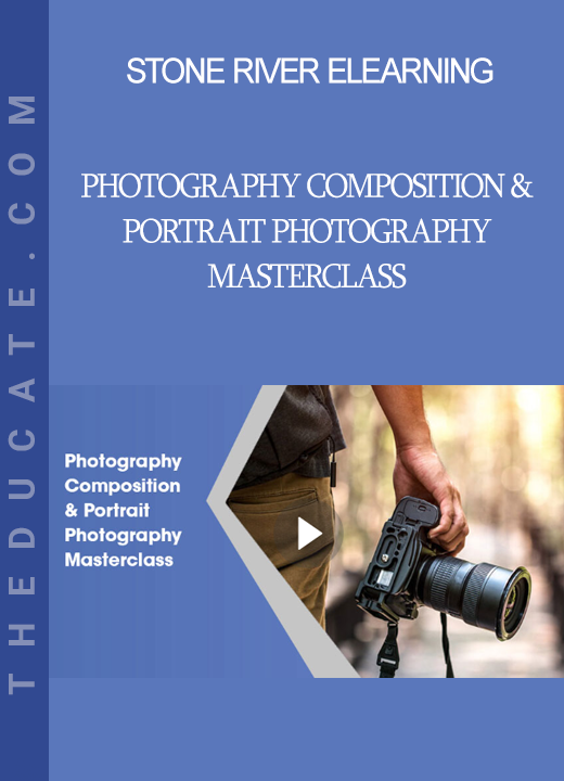 Stone River Elearning - Photography Composition & Portrait Photography Masterclass