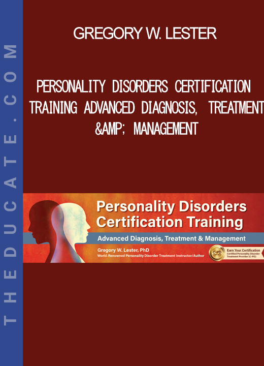 Gregory W. Lester - Personality Disorders Certification Training Advanced Diagnosis Treatment & Management