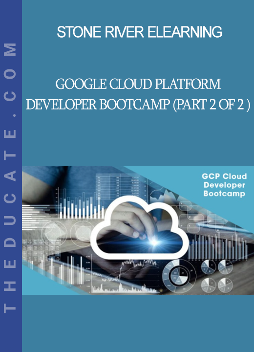 Stone River Elearning - Google Cloud Platform Developer Bootcamp (Part 2 of 2 )