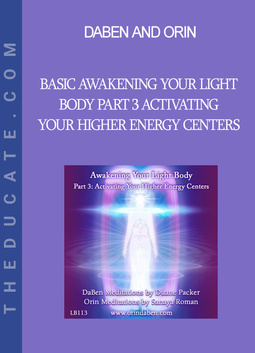 DaBen and Orin - Basic Awakening Your Light Body Part 3 Activating Your Higher Energy Centers