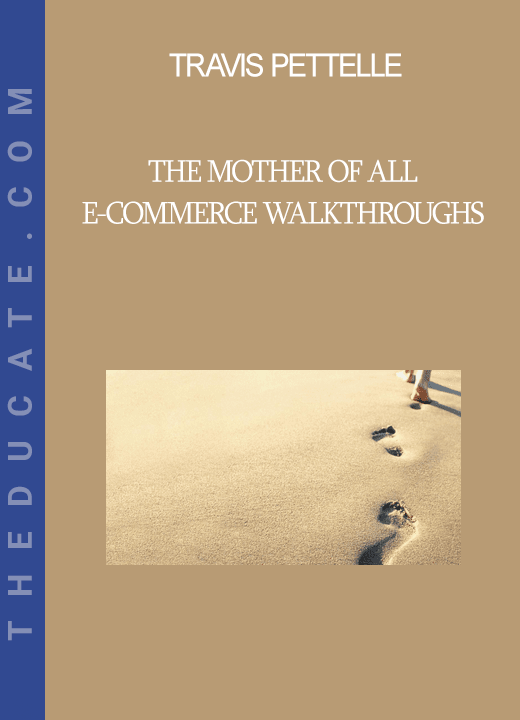 Travis Pettelle - The Mother of All E-Commerce Walkthroughs