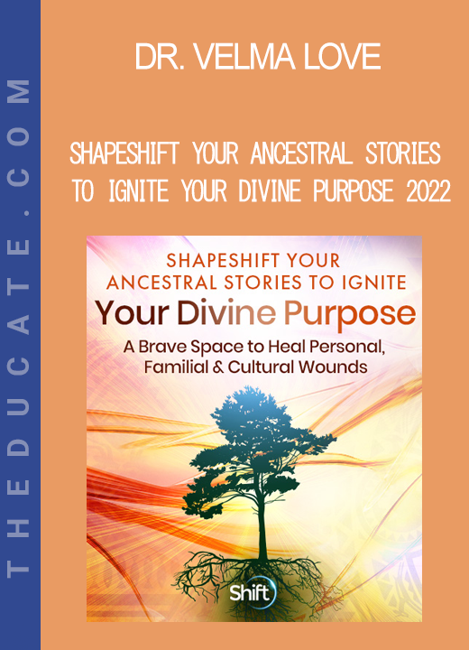 Dr. Velma Love - Shapeshift Your Ancestral Stories to Ignite Your Divine Purpose 2022