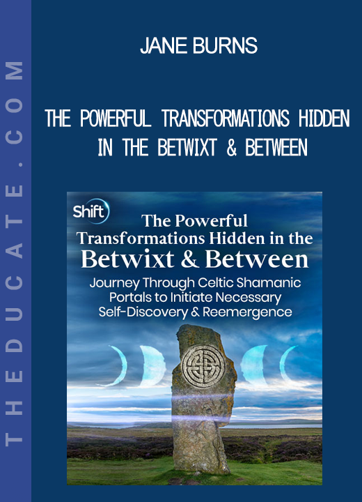 Jane Burns - The Powerful Transformations Hidden in the Betwixt & Between