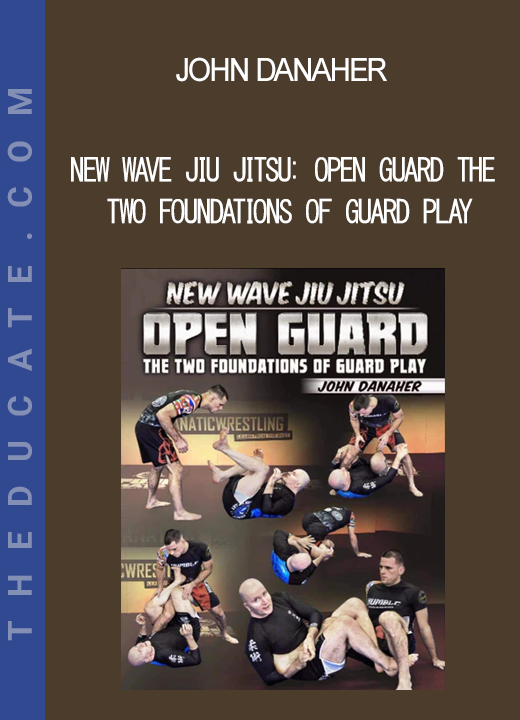 John Danaher - New Wave Jiu Jitsu: Open Guard The two Foundations Of Guard Play