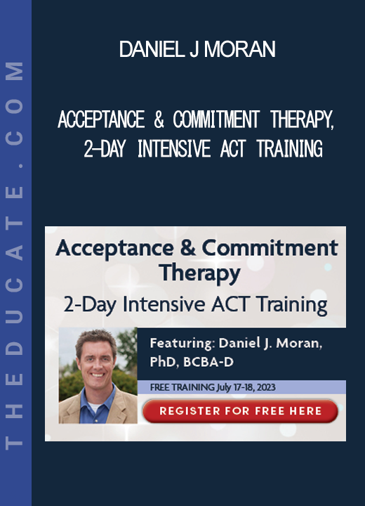 Daniel J Moran - Acceptance & Commitment Therapy 2-Day Intensive ACT Training