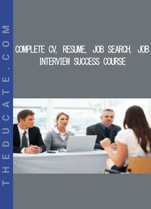 Complete CV Resume Job Search Job Interview Success Course